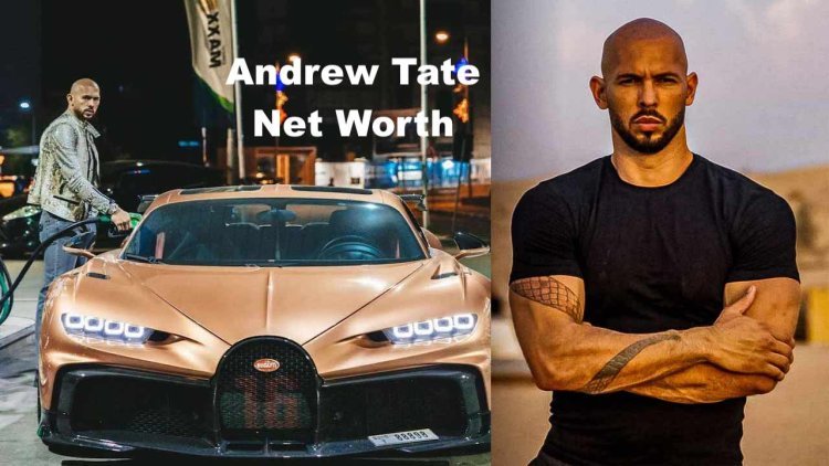 Unveiling Andrew Tate’s Net Worth: How He Built His Wealth