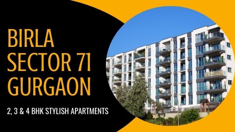 Birla Sector 71 Gurgaon | 2, 3 & 4 BHK Stylish Apartments