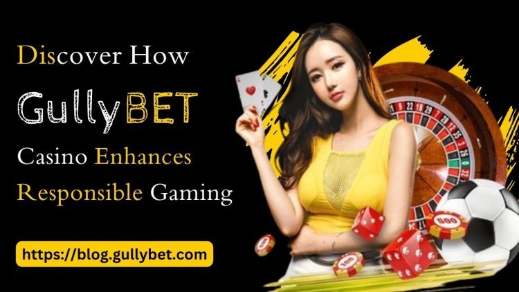 Discover How GullyBET Casino Enhances Responsible Gaming