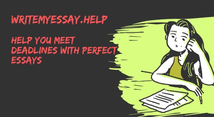 How WriteMyEssay.help Can Help You Meet Deadlines with Perfect Essays