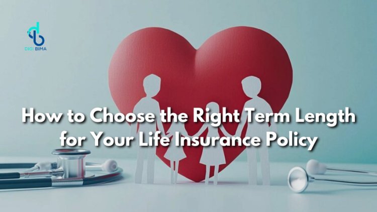 How to Choose the Right Term Length for Your Life Insurance Policy