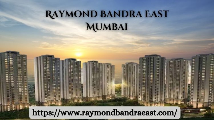 Raymond Bandra East Mumbai | 2,3 & 4BHK Homes