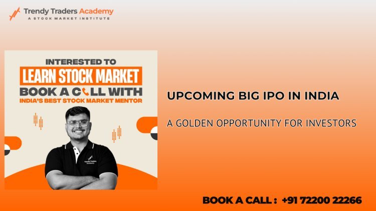 Upcoming Big IPO in India – Opportunity for Investors