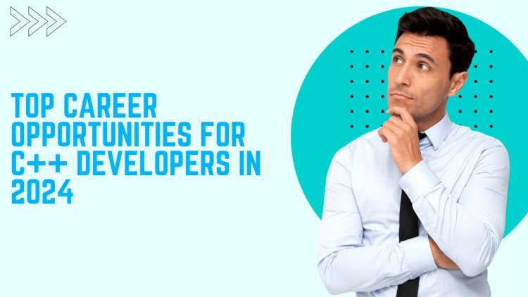 Top Career Opportunities for C++ Developers in 2024