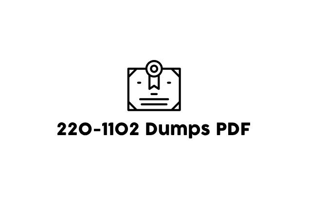 220-1102 Dumps: Master the Material and Pass Confidently