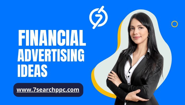 Financial Advertising Ideas That Inspire and Deliver Results