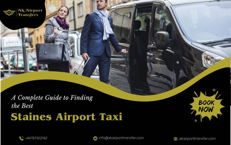 A Complete Guide to Finding the Best Staines Airport Taxi