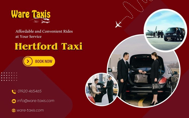 Hertford Taxi: Affordable and Convenient Rides at Your Service