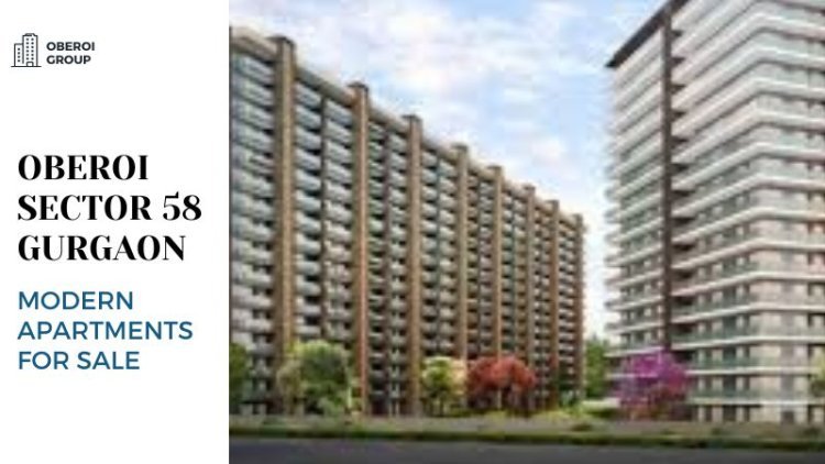 Oberoi Sector 58 Gurgaon | Modern Apartments for Sale