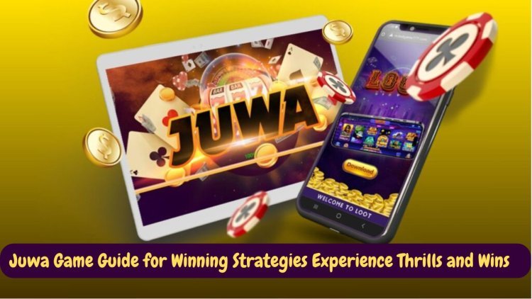 Juwa Game Guide for Winning Strategies