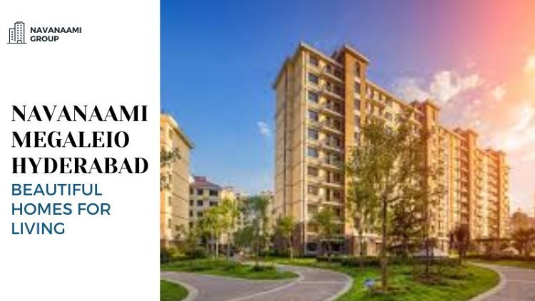 Navanaami Megaleio Hyderabad | Beautiful Homes for Living