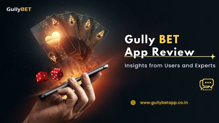 Gully BET App Review: Insights from Users and Experts