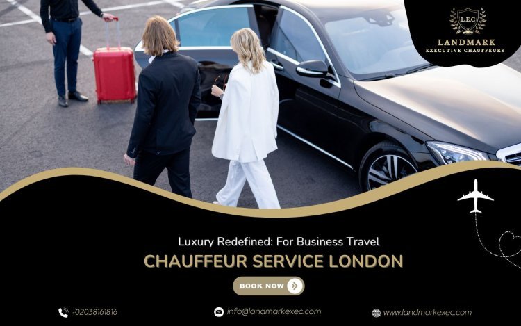 Luxury Redefined: Chauffeur Service London for Business Travel