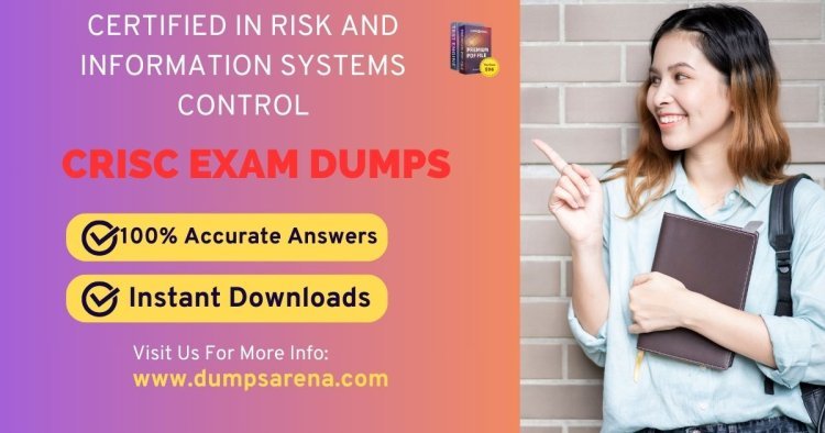 DumpsArena CRISC PDF Dumps for Easy Exam Prep