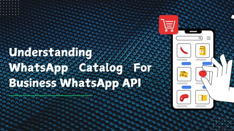 Understanding WhatsApp Catalog for Business WhatsApp API