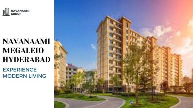 Navanaami Megaleio Hyderabad | Experience Modern Living