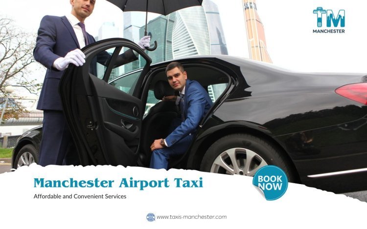 Affordable and Convenient Manchester Airport Taxi Services