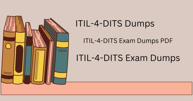 The Power of ITIL-4-DITS Practice Exam Dumps for Your Career