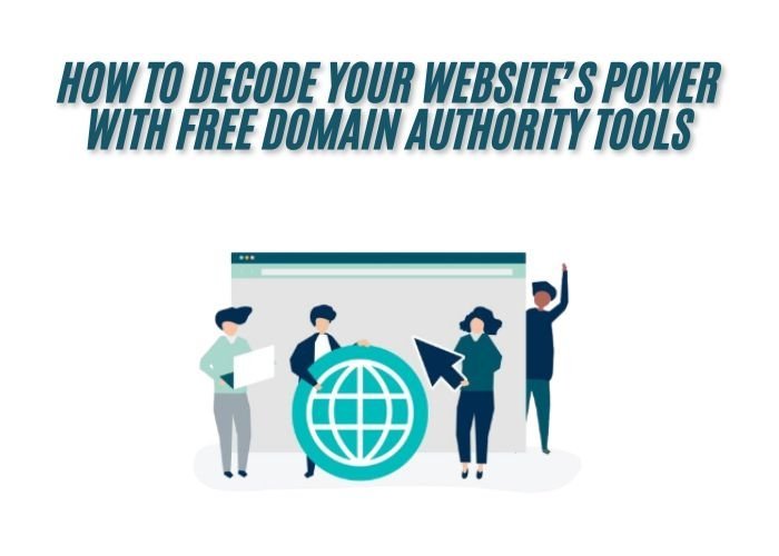 How to Decode Your Website’s Power with Free Domain Authority Tools