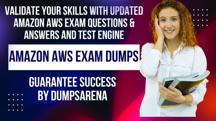 Unbeatable AWS Certification Dumps – Choose DumpsArena