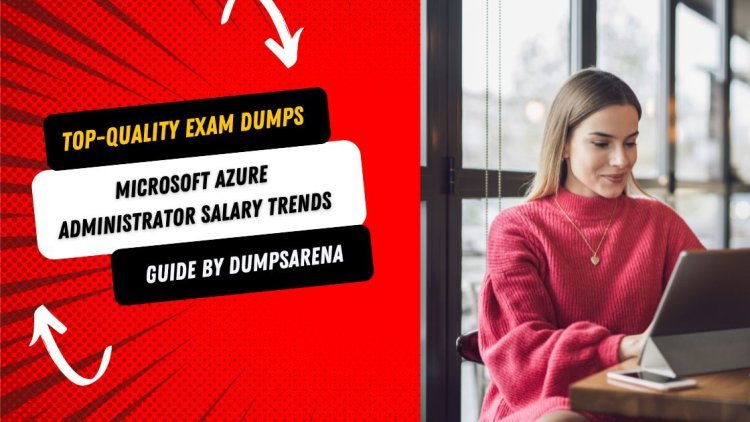 DumpaArena Reveals Azure Administrator Salary Statistics