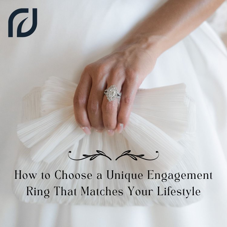 How to Choose a Unique Engagement Ring That Matches Your Lifestyle