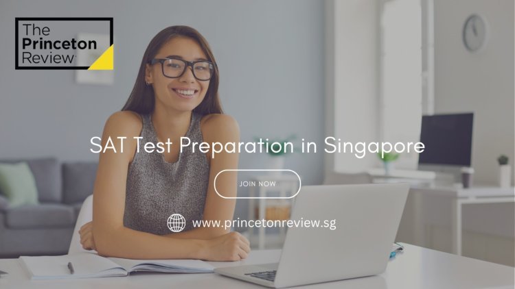 SAT Test Preparation in Singapore: A Comprehensive Guide by Princeton Review