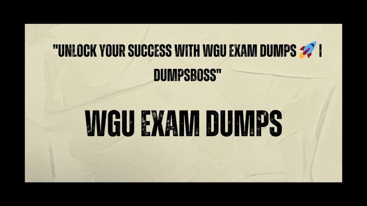 DumpsBoss WGU Exam Dumps The Key to Passing with Confidence