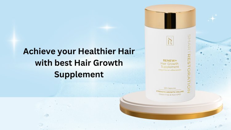 Achieve Your Healthier Hair With Best Hair Growth Supplement