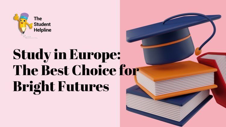 Study in Europe: The Best Choice for Bright Futures