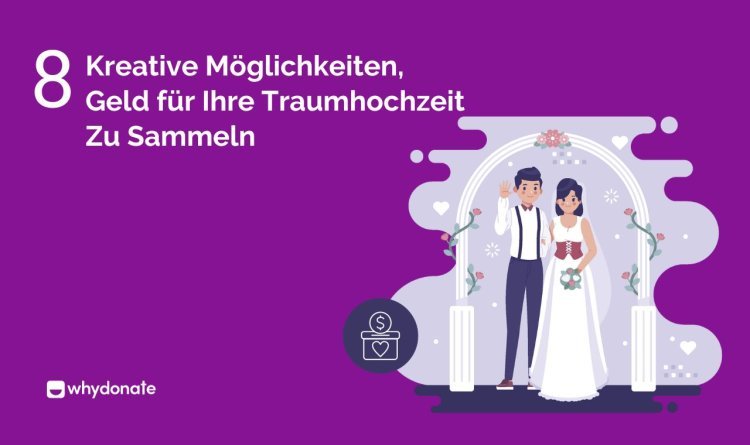 Kreative Möglichkeiten, Geld zu sammeln für Hochzeit