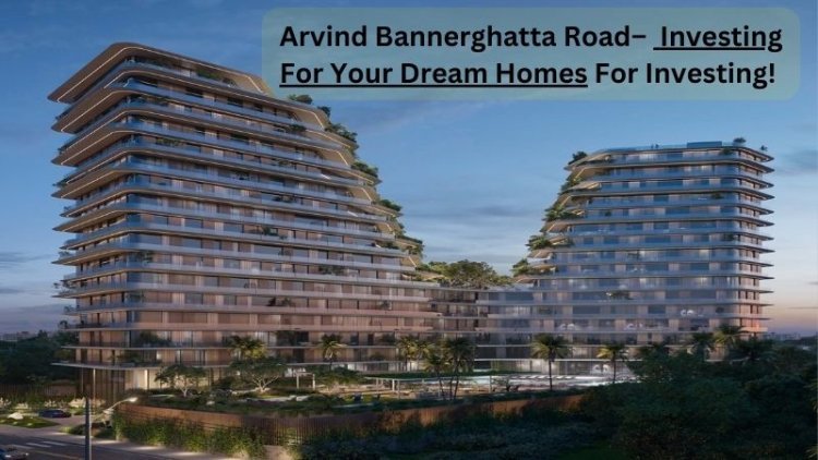 Arvind Bannerghatta Road | Your Dream Homes For Investing