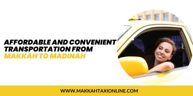 Affordable and Convenient Transportation from Makkah to Madinah