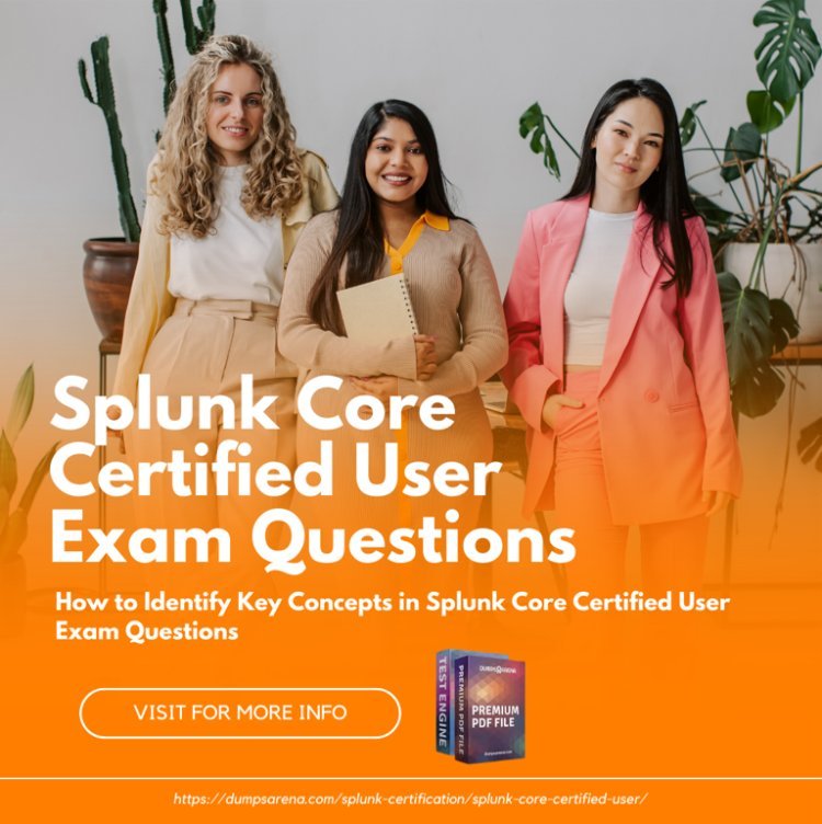 How to Identify Key Concepts in Splunk Core Certified User Exam Questions