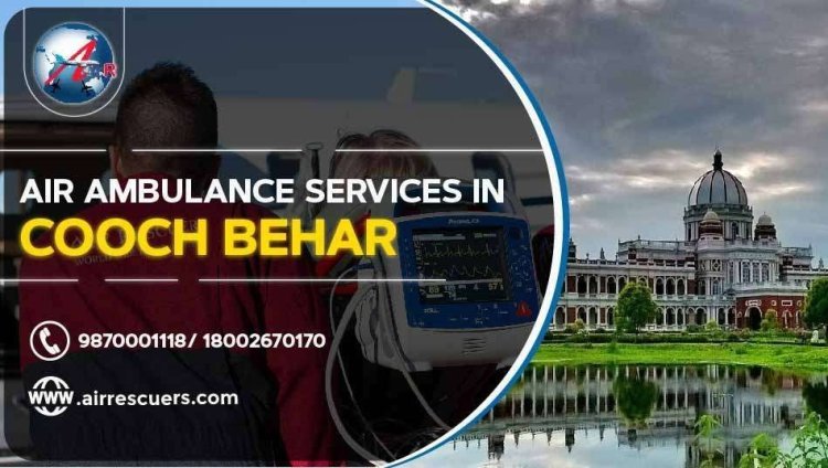 Reliable Air Ambulance Services in Cooch Behar: Swift and Secure Medical Transport