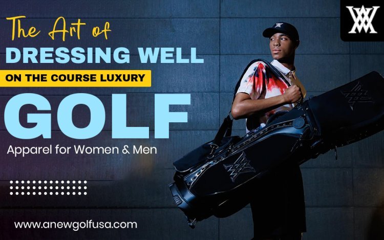 The Art of Dressing Well on the Course – Luxury Golf Apparel for Women & Men