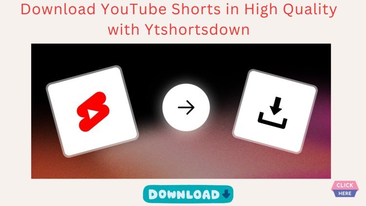 Download YouTube Shorts in High Quality with Ytshortsdown