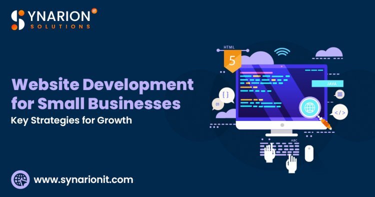 Website Development for Small Businesses: Key Strategies for Growth