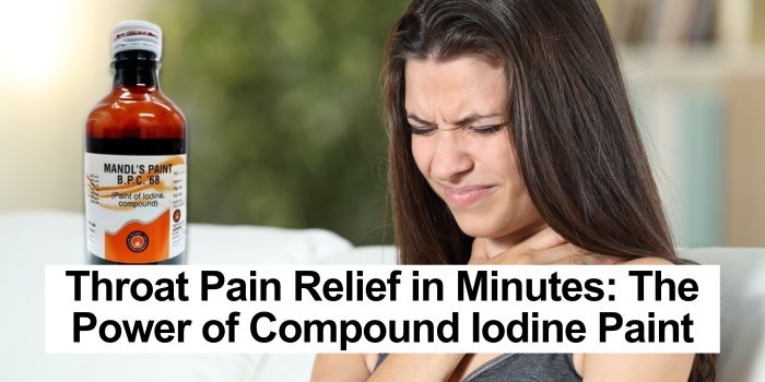 Throat Pain Relief in Minutes: The Power of Compound Iodine Paint