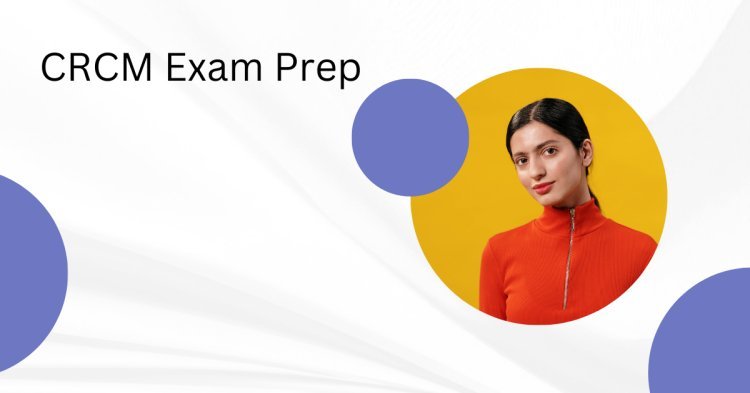 CRCM Exam Prep DumpsArena Best Study Tips & Tricks