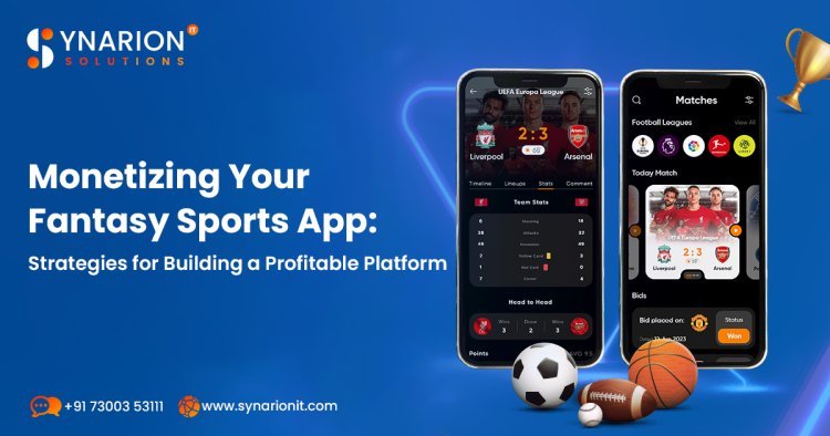 Monetizing Your Fantasy Sports App: Strategies for Building a Profitable Platform