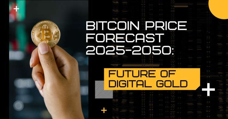 Bitcoin Price Forecast 2025-2050: Future of Digital Gold