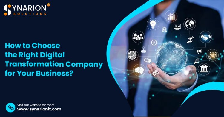 How to Choose the Right Digital Transformation Company for Your Business?