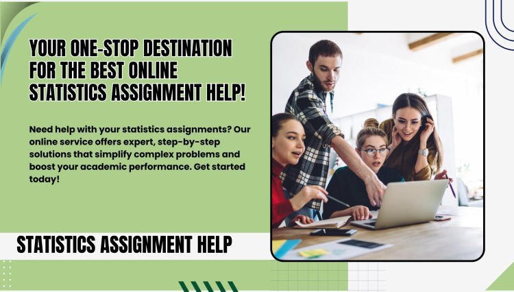 Your One-Stop Destination for the Best Online Statistics Assignment Help!