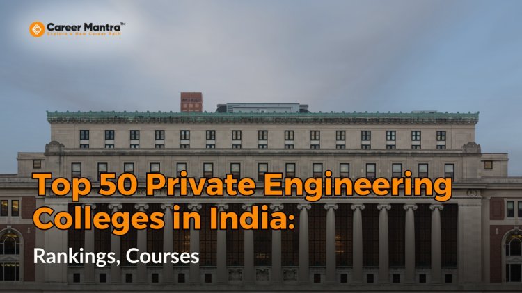 Best Private Engineering Colleges in India: A Comprehensive Overview