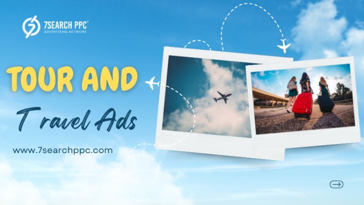 Tour and Travel Ads: 2025 Best Practices