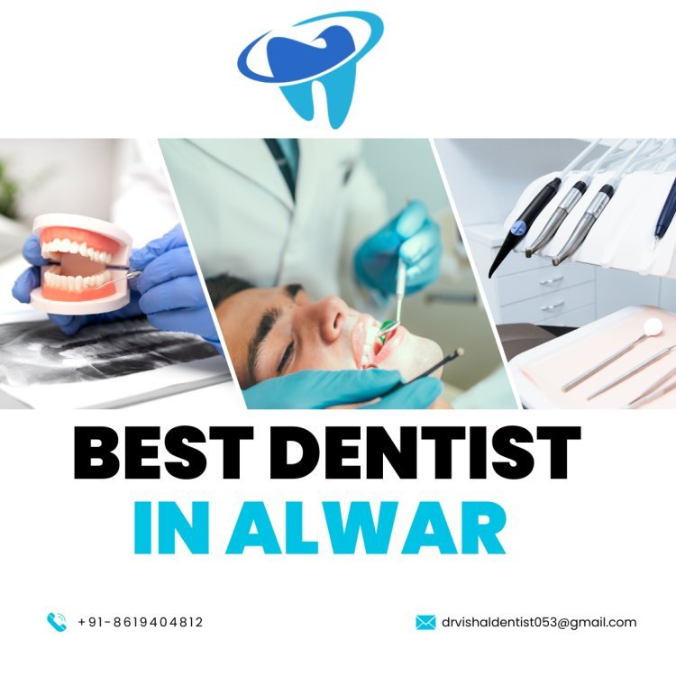 Top Dental Treatments Offered by Dentist in Alwar: A Comprehensive Guide