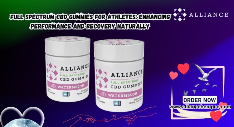 Full Spectrum CBD Gummies for Athletes: Enhancing Performance and Recovery Naturally