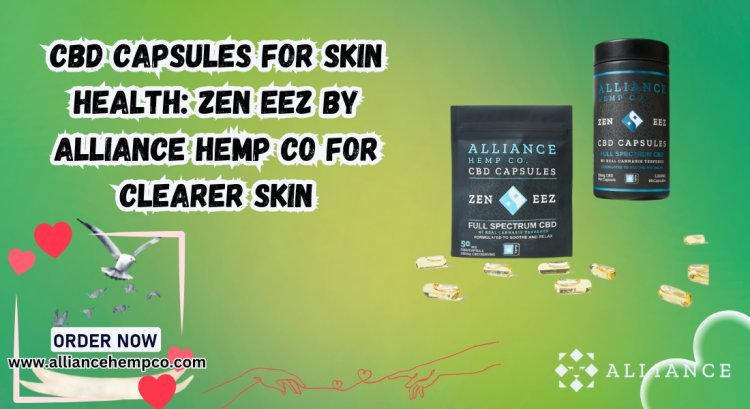 CBD Capsules for Skin Health: Zen Eez by Alliance Hemp Co for Clearer Skin