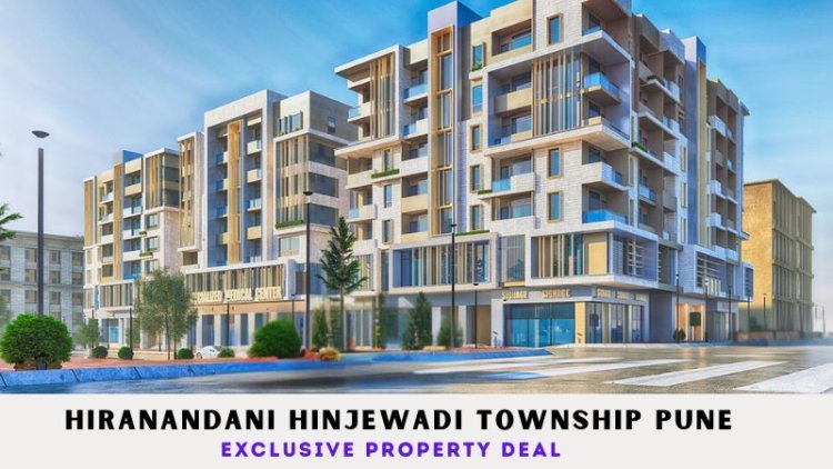 Hiranandani Hinjewadi Township Pune | Exclusive Property Deal